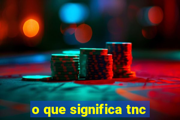 o que significa tnc